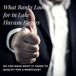 Banks consider several factors when deciding if Lake Havasu Buyers are good candidates for a mortgage, including financial stability, down payment & more.