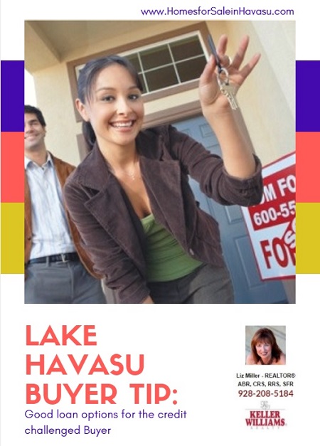 My latest Lake Havasu Buyer Tip involves mortgage loans. If your credit is less than desirable, you have a few options to choose from.