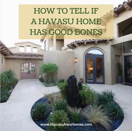 As long as it has "good bones", that less attractive property may be worth the investment for your next Lake Havasu home purchase.