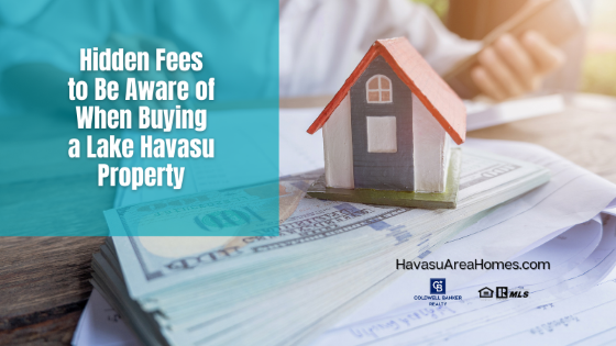 Besides the actual sale price of the Havasu home in question and your down payment, buyers face several other "hidden fees" when buying a Lake Havasu property. Liz Miller Lake Havasu Az