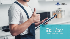 Before you list your Havasu home to sell, you may need to make a repair or two in order to sell it as quick as possible for the best price. Liz Miller Lake Havasu Az