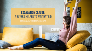 In a multiple offer situation, a home buyer's secret weapon to win the bid may be including an escalation clause. But it should only be used in certain situations. Liz Miller Lake Havasu Az Real Estate