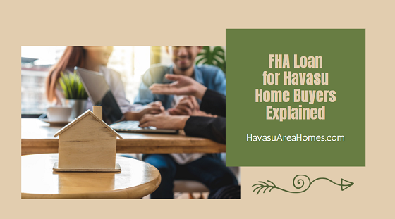 Most first-time home buyers prefer to use an FHA loan for their mortgage due to its lower credit score and down payment requirements. Liz Miller Lake Havasu Az Real Estate