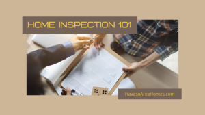 When buying a Lake Havasu home, it is highly recommended that you get a home inspection to look for potential problems you may face down the road. Liz Miller Lake Havasu Az Real Estate Home Inspection 101