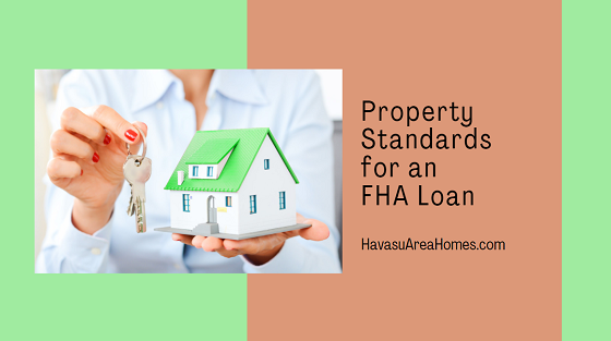 First-time homebuyers and buyers with credit challenges tend to favor an FHA loan for their Havasu home purchase. But these require that certain property standards be met for approval. Liz Miller Lake Havasu Az Real Estate