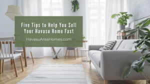 Even in a seller's market, you might want to consider utilizing these five tips to help you sell your Havasu home fast (and for more money). Liz Miller Lake Havasu Az Real Estate